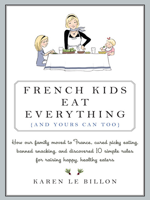 Title details for French Kids Eat Everything ( and Yours Can, Too ) by Karen Le Billon - Available